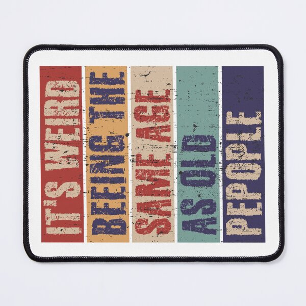 Item preview, It's weird being the same age as old people designed and sold by HandicraftArt.