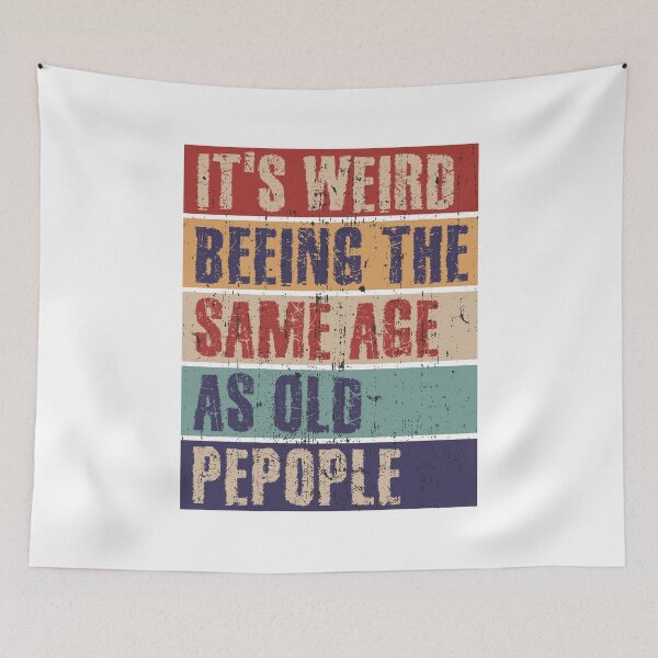 Item preview, It's weird being the same age as old people designed and sold by HandicraftArt.