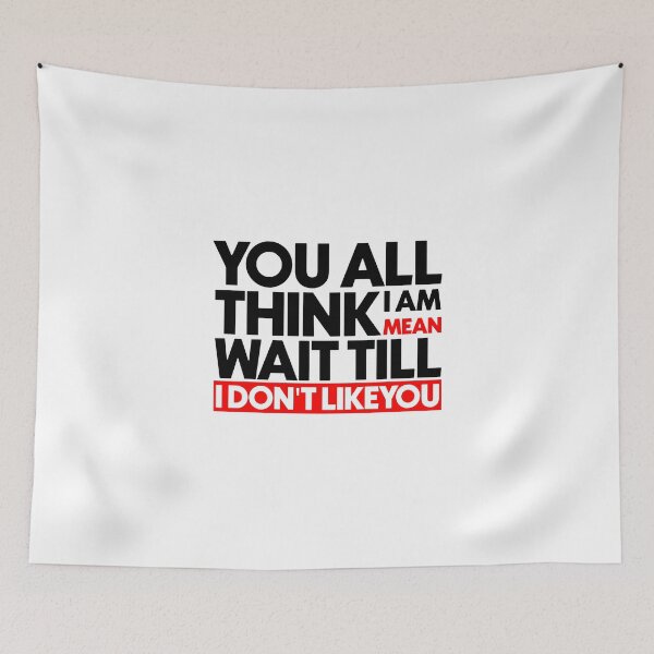 Item preview, You all think I am mean wait till i don't like you designed and sold by Bigilyy.