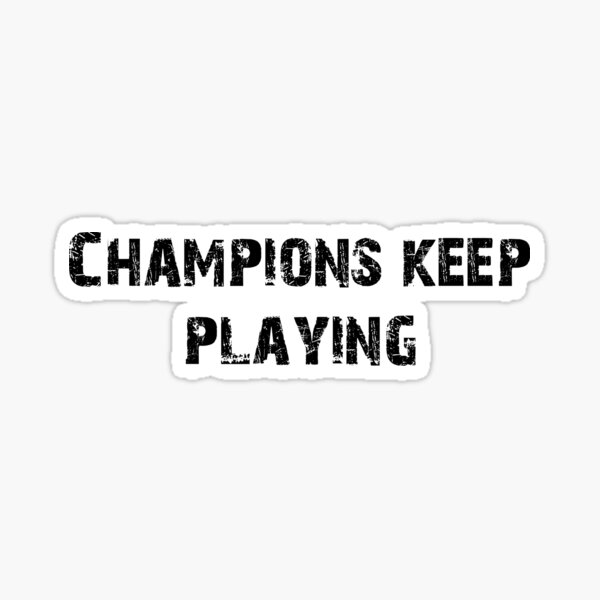 Item preview, CHAMPIONS KEEP PLAYING designed and sold by Oberlaender.