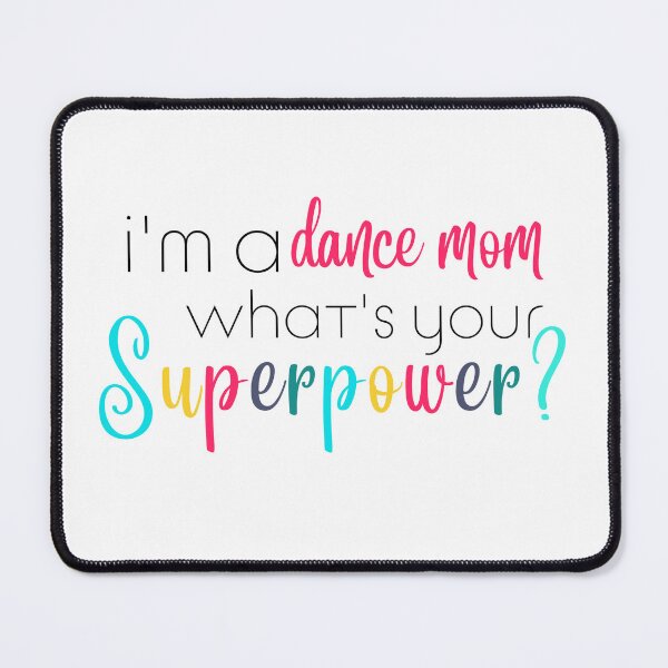 Item preview, Im a dance mom, Whats Your Superpower designed and sold by ShoniwDesigns.
