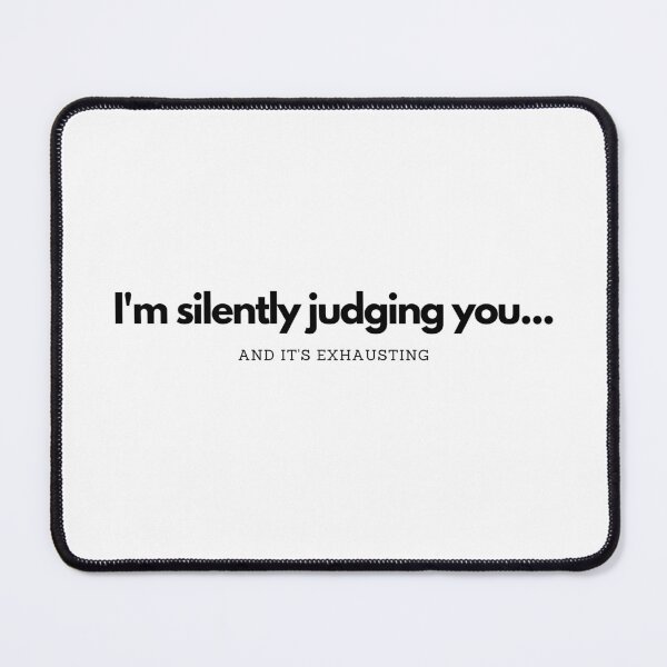 Item preview, I'm silently judging you... And it's exhausting - quote text design designed and sold by Suzanne-Mercy.