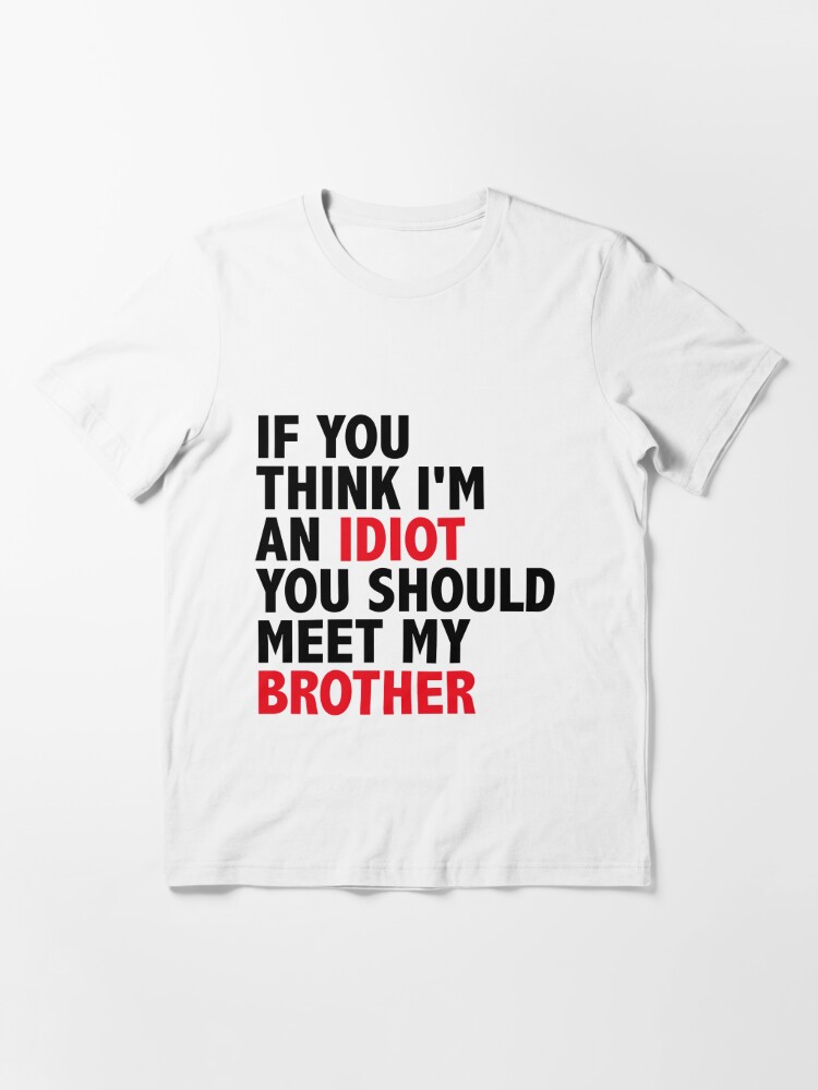 If You Think I'm An Idiot You Should Meet My Brother Humor Pullover Hoodie