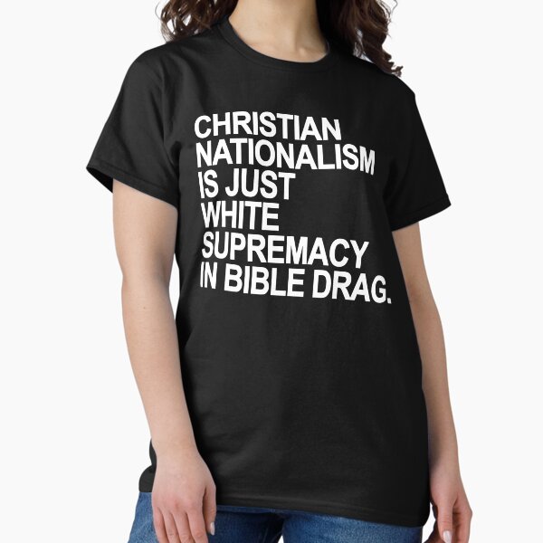 Item preview, Christian Nationalism is just White Supremacy in Bible Drag designed and sold by Thelittlelord.