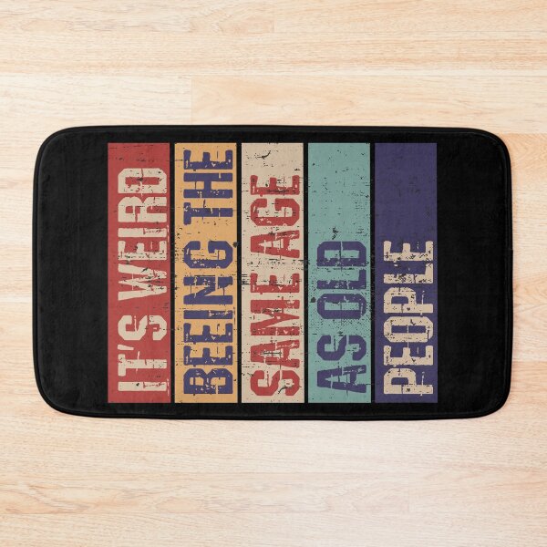 Item preview, It's weird being the same age as old people designed and sold by HandicraftArt.