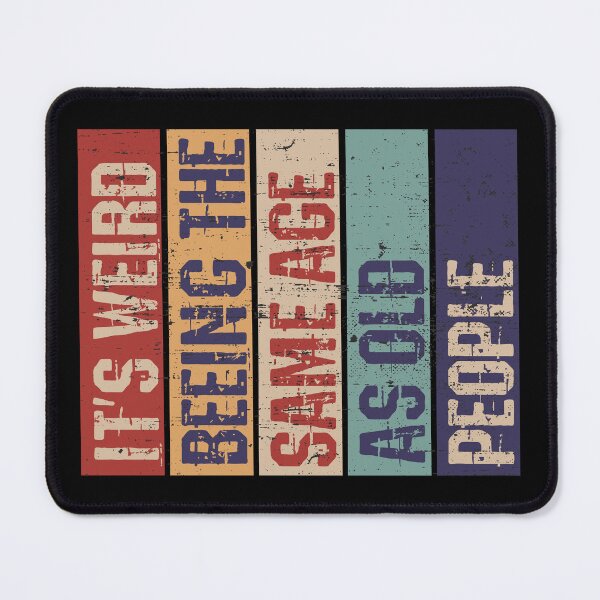 Item preview, It's weird being the same age as old people designed and sold by HandicraftArt.