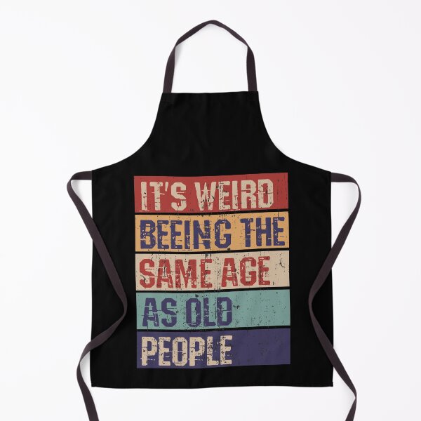 Item preview, It's weird being the same age as old people designed and sold by HandicraftArt.