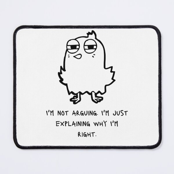 Item preview, I'm not arguing. I'm just explaining why I'm right. designed and sold by boholove101.