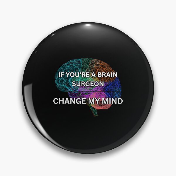Item preview, If you're a brain surgeon - change my mind designed and sold by PrestigePenguin.