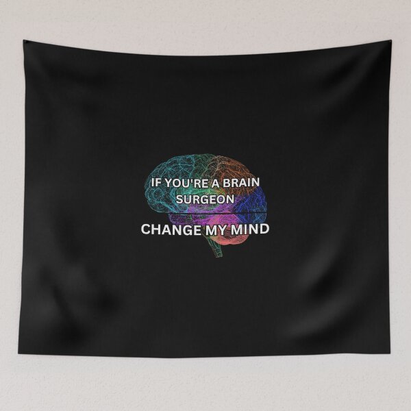 Item preview, If you're a brain surgeon - change my mind designed and sold by PrestigePenguin.