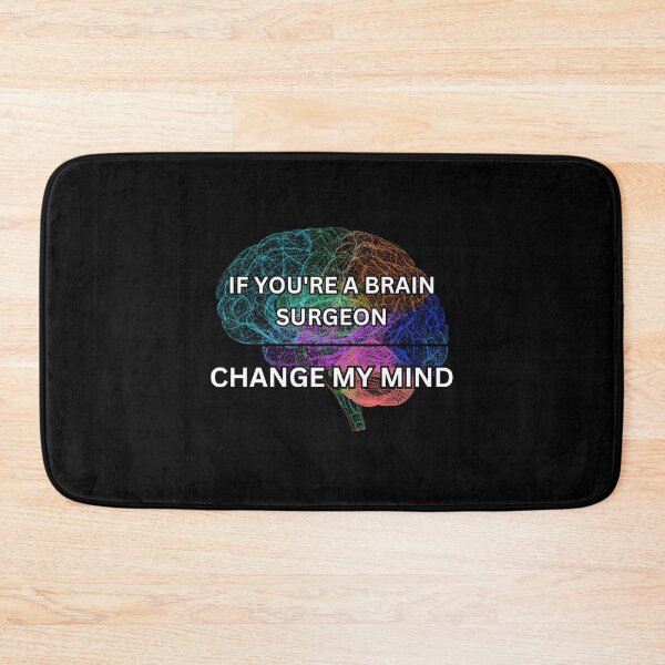 Item preview, If you're a brain surgeon - change my mind designed and sold by PrestigePenguin.