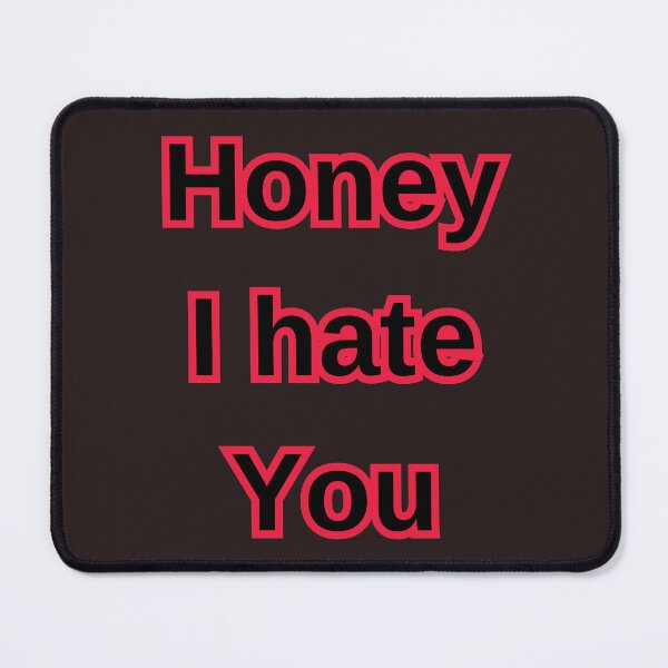 Item preview, Honey I Hate You designed and sold by MYstoreDARK99.
