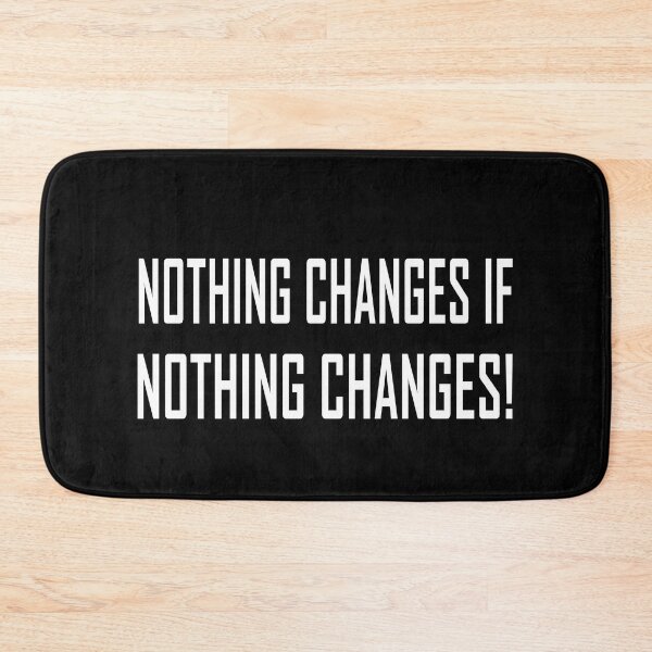 Item preview, NOTHING CHANGES IF NOTHING CHANGES | Motivational, Quote, Inspiring, Simple, Bold, White, Text designed and sold by TShirt-Tailor.