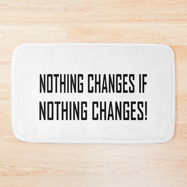 Item preview, NOTHING CHANGES IF NOTHING CHANGES | Motivational, Quote, Inspiring, Simple, Bold, Black, Text designed and sold by TShirt-Tailor.