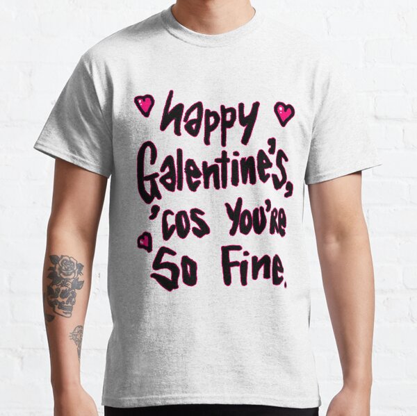 Galentines Day Gift, Galentines Quote 'Happy Galentine's Cos You're So Fine' Classic T-Shirt