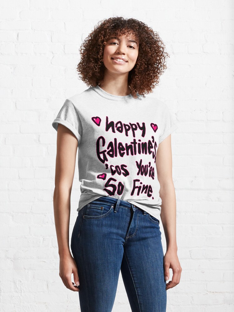 Alternate view of Galentines Day Gift, Galentines Quote 'Happy Galentine's Cos You're So Fine' Classic T-Shirt