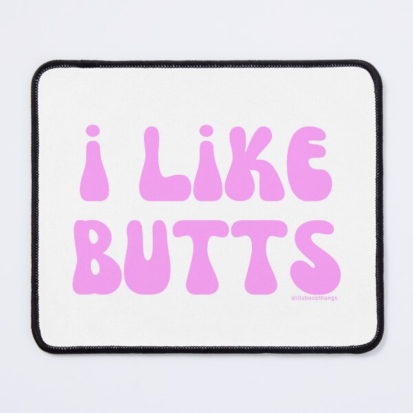 Item preview, I like butts, v8 | @lilsboobthangs designed and sold by lilsboobthangs.