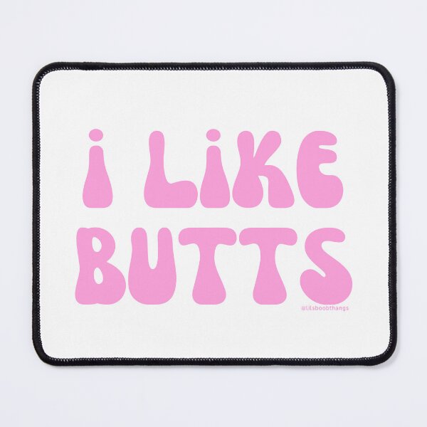 Item preview, I like butts, v10 | @lilsboobthangs designed and sold by lilsboobthangs.