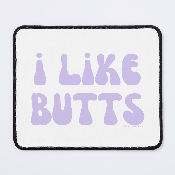 Item preview, I like butts, v14 | @lilsboobthangs designed and sold by lilsboobthangs.