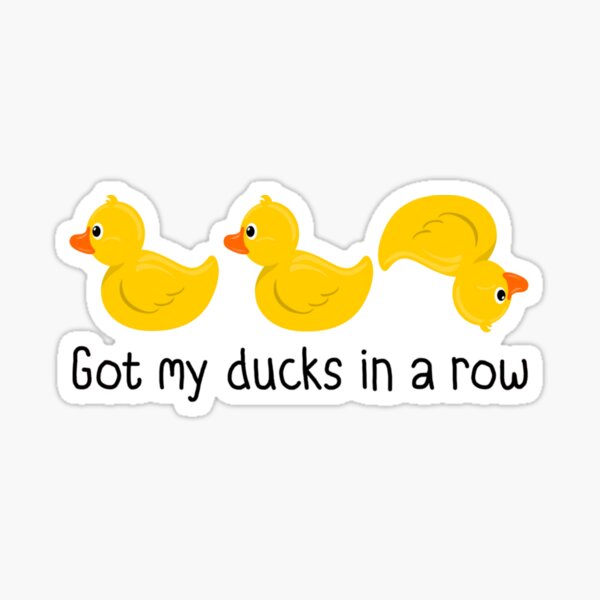 Got my ducks in a row Poster