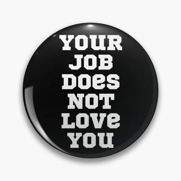 Item preview, Your Job Does Not Love You designed and sold by NineSevenFour.