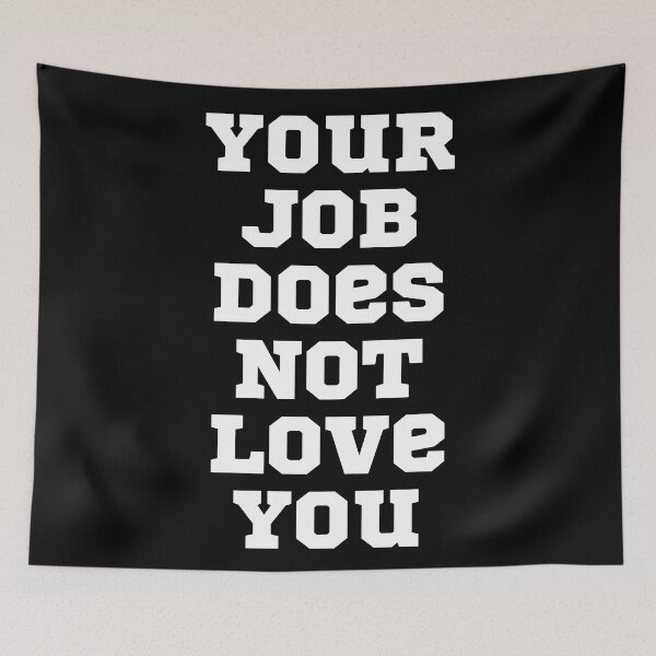 Item preview, Your Job Does Not Love You designed and sold by NineSevenFour.