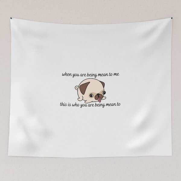 Item preview, when you are being mean to me this dog is who you are being mean to designed and sold by LoveQuoter.