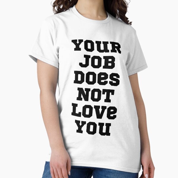 Item preview, Your Job Does Not Love You designed and sold by NineSevenFour.