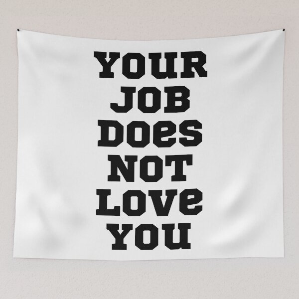 Item preview, Your Job Does Not Love You designed and sold by NineSevenFour.