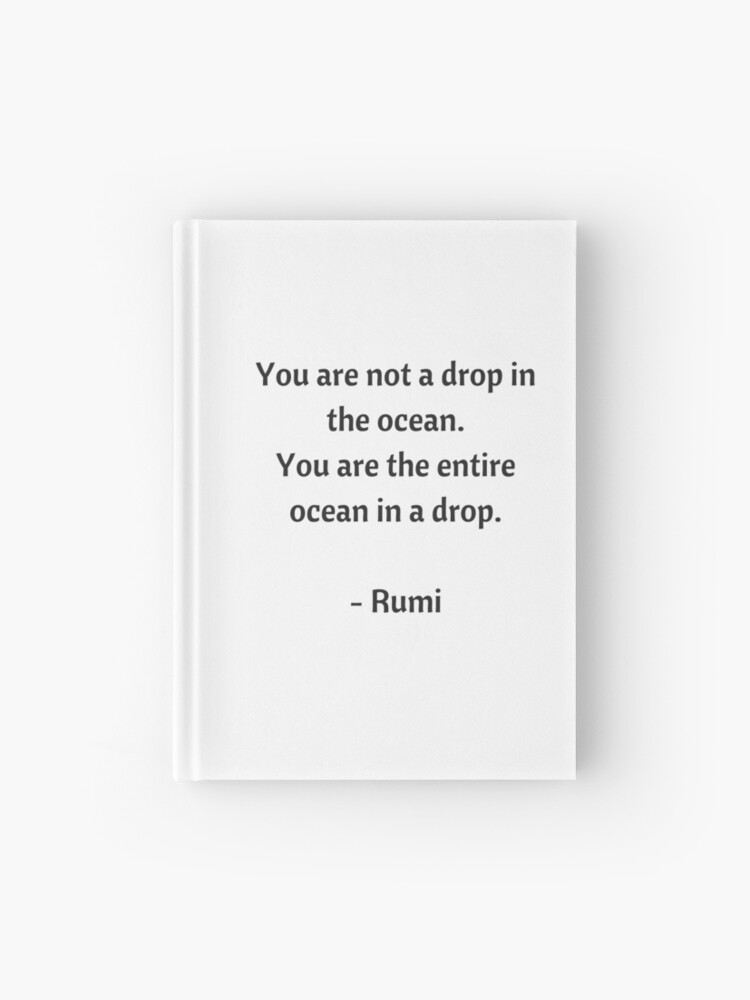 Rumi Inspirational Quotes - You Are Not A Drop In The Ocean" Hardcover Journal By Ideasforartists | Redbubble