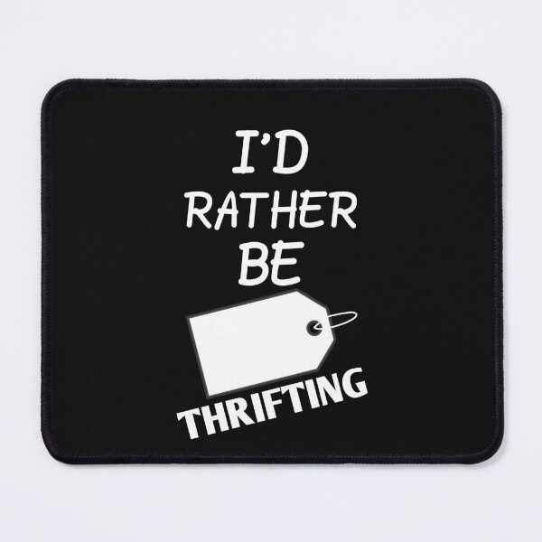Item preview, I'd Rather Be Thrifting Funny Thrift Shopping Sarcastic Thrifter designed and sold by SharpThreadZ.