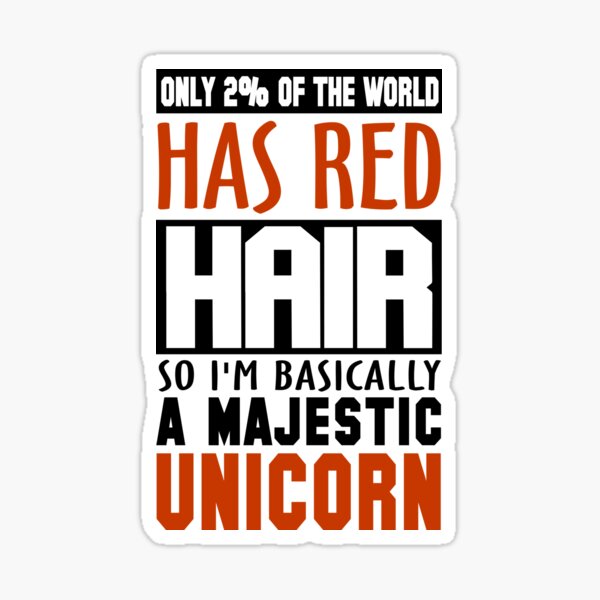 Item preview, Only 2% of the World Has Red Hair, So I'm Basically a Majestic Unicorn designed and sold by KsuAnn.