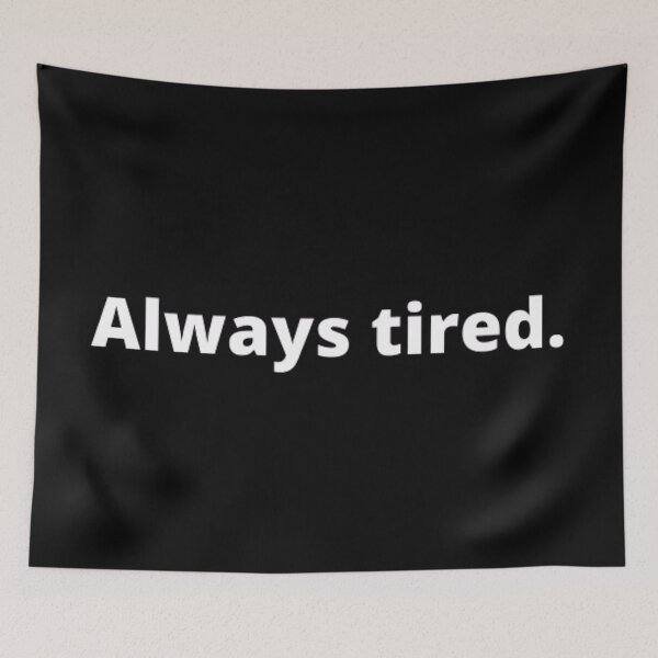 Item preview, Always tired designed and sold by TypoThreads.