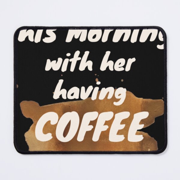 Item preview, This morning with her having coffee designed and sold by GraceHaleni.