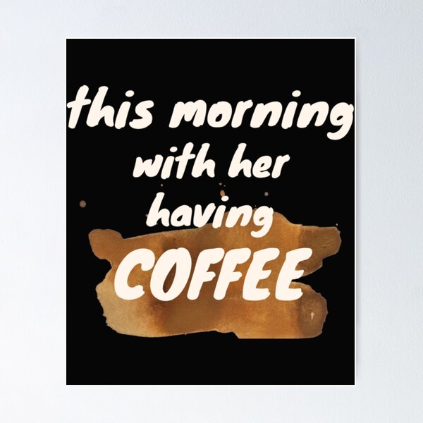 Artikel-Vorschau von Heute Morgen mit ihr beim Kaffee, designt und verkauft von GraceHaleni.