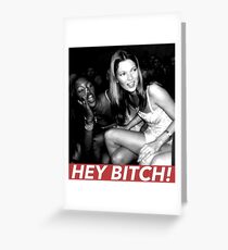 HEY BITCH! Greeting Card