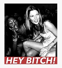 HEY BITCH! Photographic Print