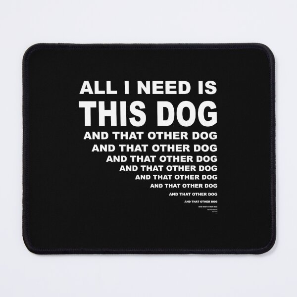 Item preview, All I need is this dog...and that other dog...and that other dog - dog lover designed and sold by NadyaCC.
