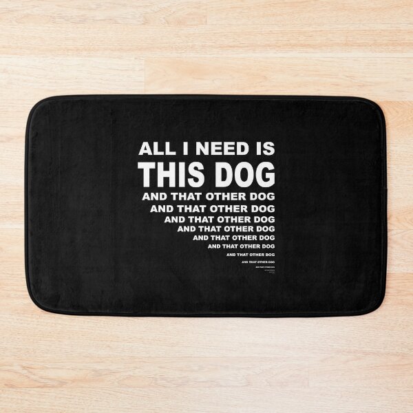 Item preview, All I need is this dog...and that other dog...and that other dog - dog lover designed and sold by NadyaCC.