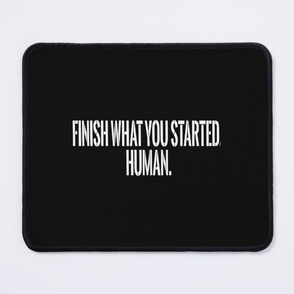 Item preview, Finish What You Started. Human. S3 designed and sold by MittieRussel22.