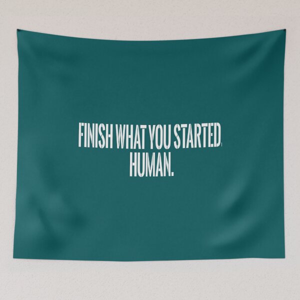Item preview, Finish What You Started. Human. S3 designed and sold by MittieRussel22.
