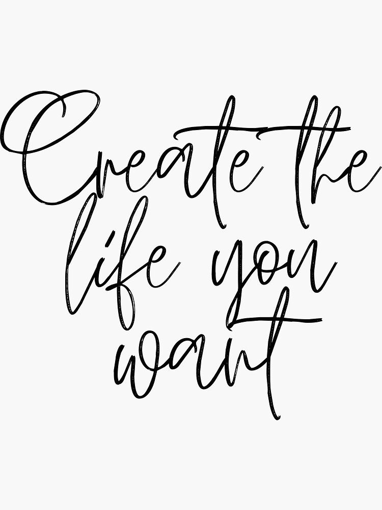 create the life you want | Sticker