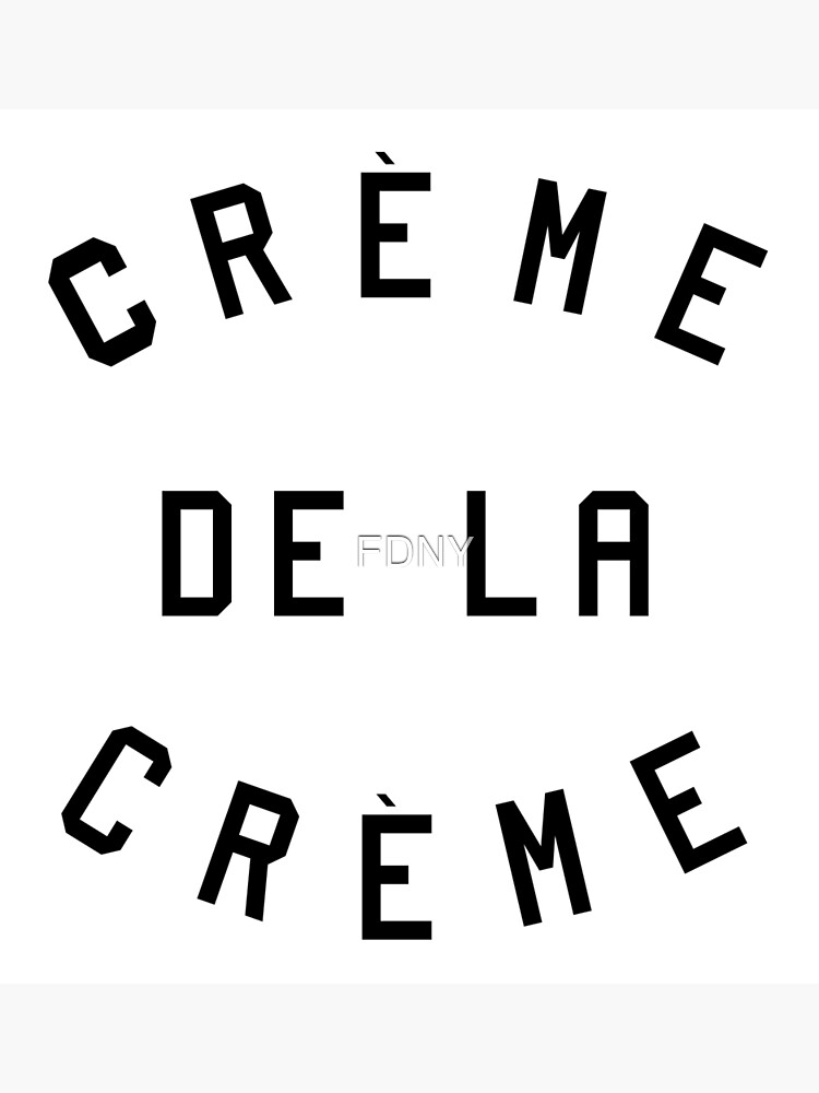 "Creme De La Creme" Poster by FDNY Redbubble
