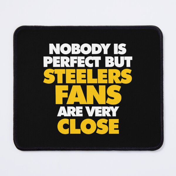 Item preview, Nobody is perfect but Steelers fans are very close designed and sold by mervynlucas2.