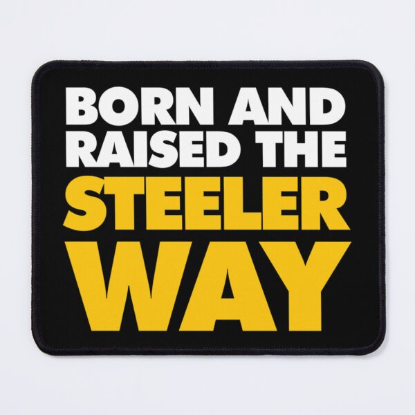 Item preview, Born and raised the Steeler Way designed and sold by aubreynoble4.