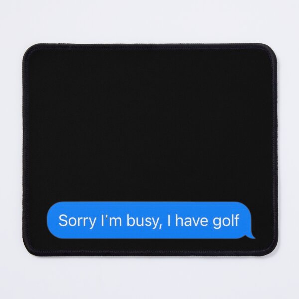 Item preview, Sorry I'm Busy, I Have Golf Text Message Black - Funny Gym designed and sold by GymWearDepot.