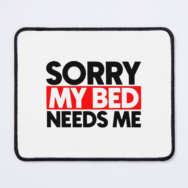 Item preview, Sorry my bed needs me designed and sold by Bigilyy.