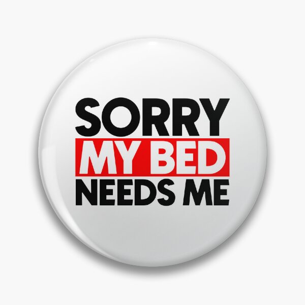 Item preview, Sorry my bed needs me designed and sold by Bigilyy.