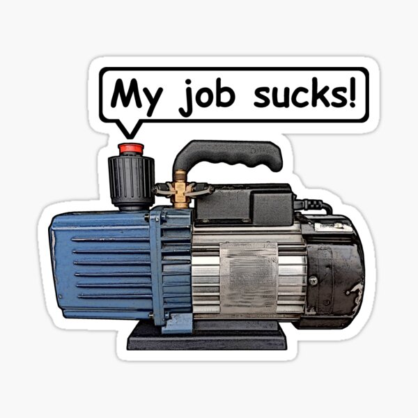 Item preview, Vacuum Pump - My Job Sucks! Refrigeration, Air-conditioning. designed and sold by itsanAgething.