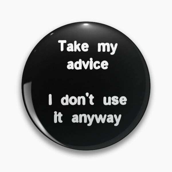 Item preview, Take my advice, I don't use it anyway Funny Life Quote designed and sold by Gevover.